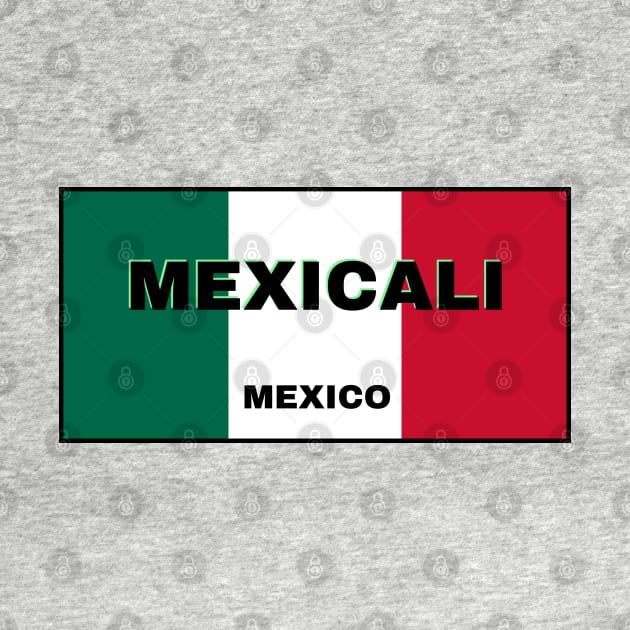 Mexicali City in Mexican Flag Colors by aybe7elf